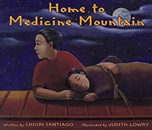 Home to Medicine Mountain by Judith Lowry, Chiori Santiago