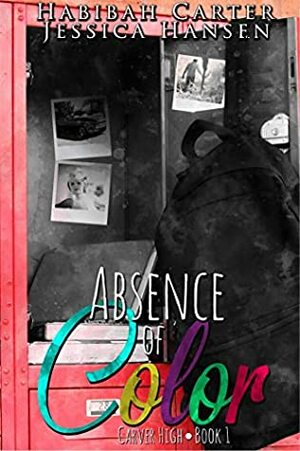 Absence of Color (Carver High Book 1) by Habibah Carter, Jessica Hansen