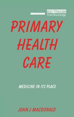 Primary Health Care: Medicine in Its Place by John J. MacDonald