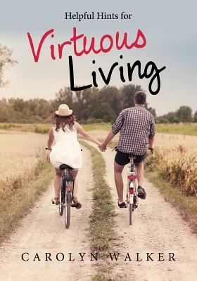 Helpful Hints for Virtuous Living by Carolyn Walker