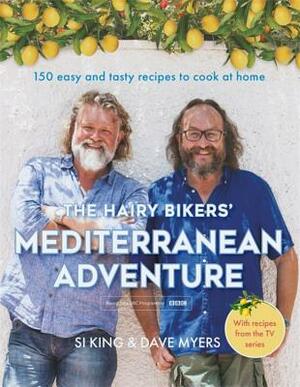 The Hairy Bikers' Mediterranean Adventure: 150 Easy and Tasty Recipes to Cook at Home by The Hairy Bikers