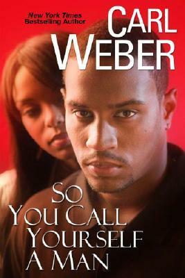 So You Call Yourself A Man by Carl Weber