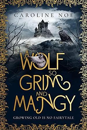 A Wolf so Grim and Mangy by Caroline Noe, Caroline Noe