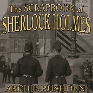 The Scrapbook of Sherlock Holmes by Archie Rushden