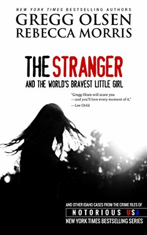 The Stranger and the World's Bravest Little Girl by Gregg Olsen, Rebecca Morris