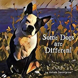 Some Dogs are Different by Michelle Pendergrass