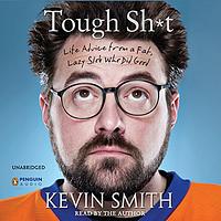 Tough Shit: Life Advice from a Fat, Lazy Slob Who Did Good by Kevin Smith