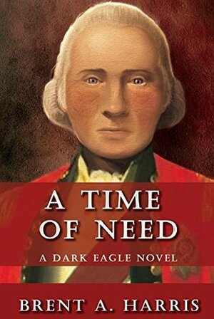 A Time of Need: A Dark Eagle Novel by E. Prybylski, Brent A. Harris
