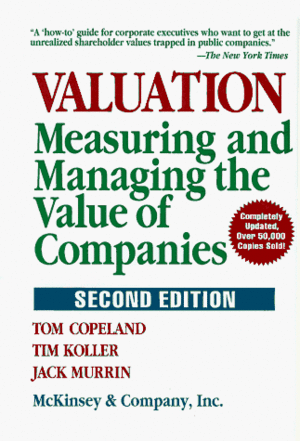 Valuation: Measuring and Managing the Value of Companies by Thomas E. Copeland