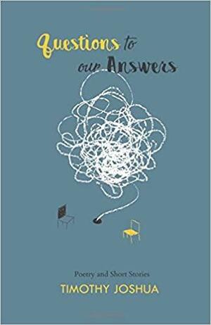 Questions to Our Answers by Timothy Joshua