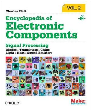 Encyclopedia of Electronic Components Volume 2: Leds, Lcds, Audio, Thyristors, Digital Logic, and Amplification by Charles Platt