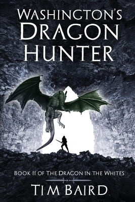 Washington's Dragon Hunter: A Liam Tryggvison Adventure - Book II by Tim Baird