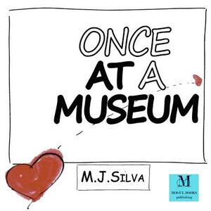 Once at a Museum by M. J. Silva