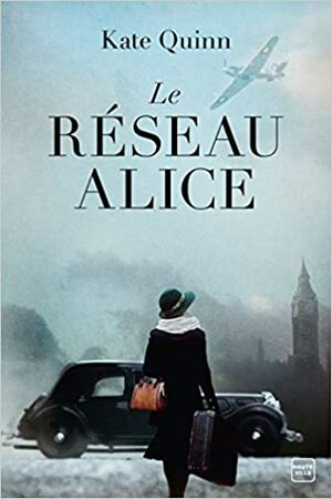 Le Réseau Alice by Kate Quinn