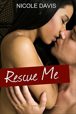 Rescue Me: A BWWM Interracial romance by Nicole Davis