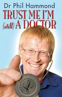 Trust Me, I'm (Still) a Doctor by Phil Hammond