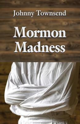 Mormon Madness by Johnny Townsend