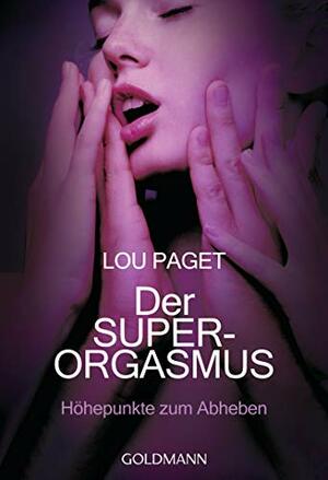 Der Super-Orgasmus: Höhepunkte zum Abheben - (German Edition) by Lou Paget