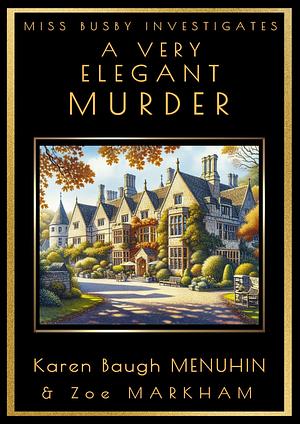 A Very Elegant Murder by Zoe Markham, Karen Baugh Menuhin