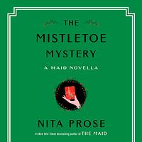 The Mistletoe Mystery by Nita Prose