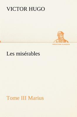 Les Misérables Tome III Marius by Victor Hugo