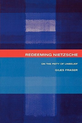 Redeeming Nietzsche: On The Piety Of Unbelief by Giles Fraser