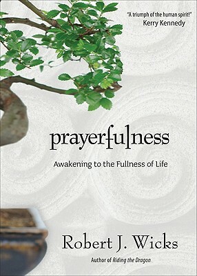 Prayerfulness: Awakening to the Fullness of Life by Robert J. Wicks