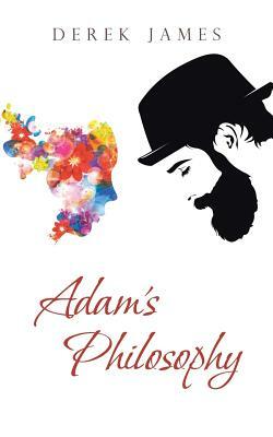 Adam's Philosophy by Derek James