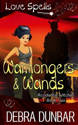 Warmongers and Wands by Love Spells, Debra Dunbar