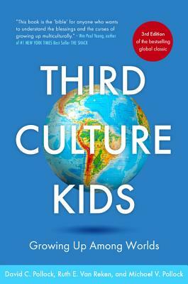 Third Culture Kids: Growing Up Among Worlds, 3rd Edition by Ruth E. Van Reken, Michael V. Pollock, David C. Pollock