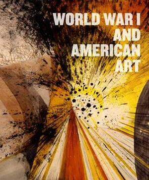 World War I and American Art by Alexander Nemerov, Jason Weems, Pearl James, Anne Knutson, David Lubin, David S. Reynolds, Robert Cozzolino