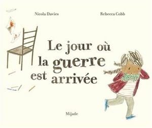 Le jour où la guerre est arrivée by Rebecca Cobb, Nicola Davies