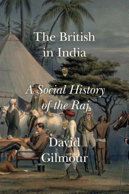 The British in India: A Social History of the Raj by David Gilmour