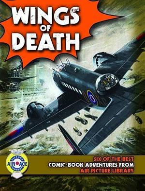 Wings of Death: Six Fantastic Flying Adventures from Air Ace Picture Library by Steve Holland
