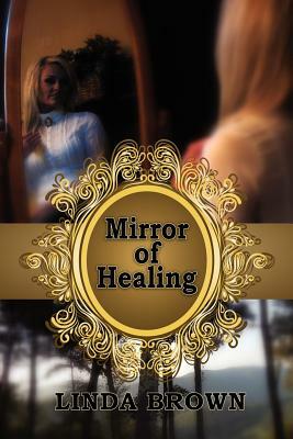 Mirror of Healing by Linda Brown
