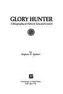 Glory Hunter: A Biography of Patrick Edward Connor by Brigham D. Madsen