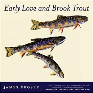 Early Love and Brook Trout: With Watercolor paintings by the author by James Prosek