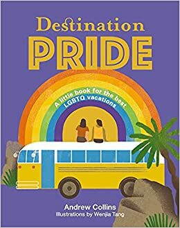 Destination Pride: A Little Book for the Best LGBTQ Vacations by Andrew Collins