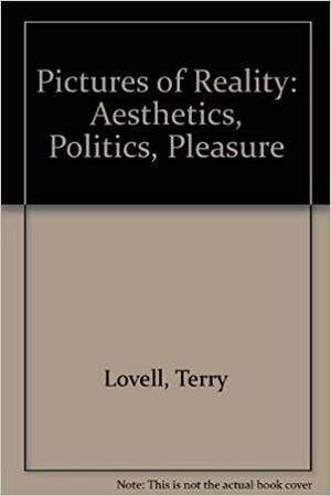 Pictures Of Reality: Aesthetics, Politics, Pleasure by Terry Lovell