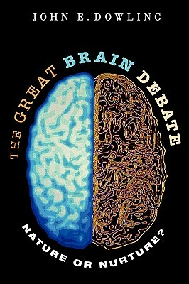 The Great Brain Debate: Nature or Nurture? by John E. Dowling