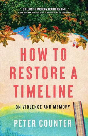How to Restore a Timeline: On Violence and Memory by Peter Counter