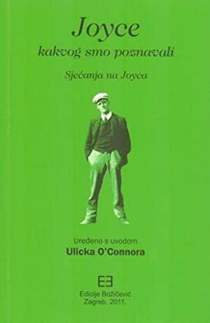 Joyce kakvog smo poznavali : sjećanja na Joycea by Ulick O'Connor, Nebojša Buđanovac