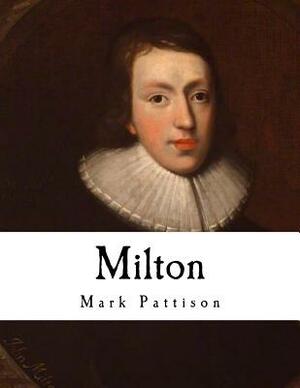 Milton: Classic Poetry - John Milton by Mark Pattison