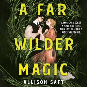 A Far Wilder Magic by Allison Saft