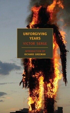 Unforgiving Years by Richard Greeman, Victor Serge