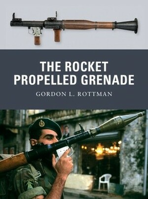 The Rocket Propelled Grenade by Gordon L. Rottman, Ramiro Bujeiro, Tony Bryan