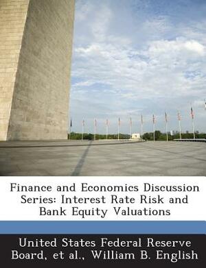 Finance and Economics Discussion Series: Interest Rate Risk and Bank Equity Valuations by William B. English