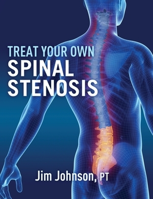 Treat Your Own Spinal Stenosis by Jim Johnson