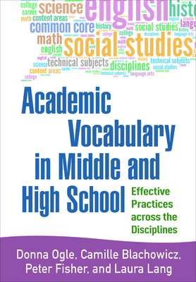 Academic Vocabulary in Middle and High School: Effective Practices Across the Disciplines by Camille Blachowicz, Peter Fisher, Donna Ogle