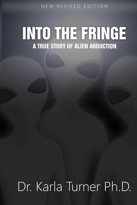 Into The Fringe: A True Story of Alien Abduction by Karla Turner Phd